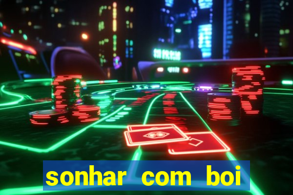 sonhar com boi jogo do bicho